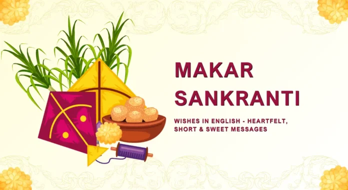 Makar Sankranti 2026 Wishes in English - Heartfelt, Short & Sweet Messages