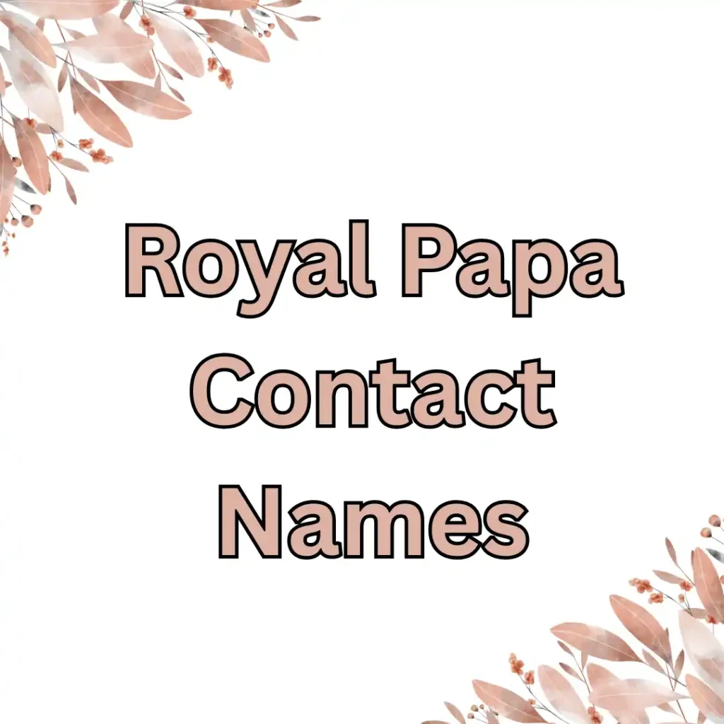 Royal Papa Contact Names